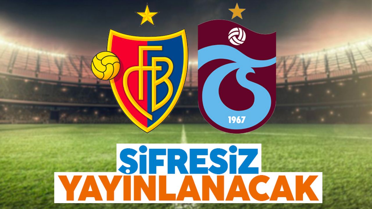 Basel - Trabzonspor maçı şifresiz yayınlanacak