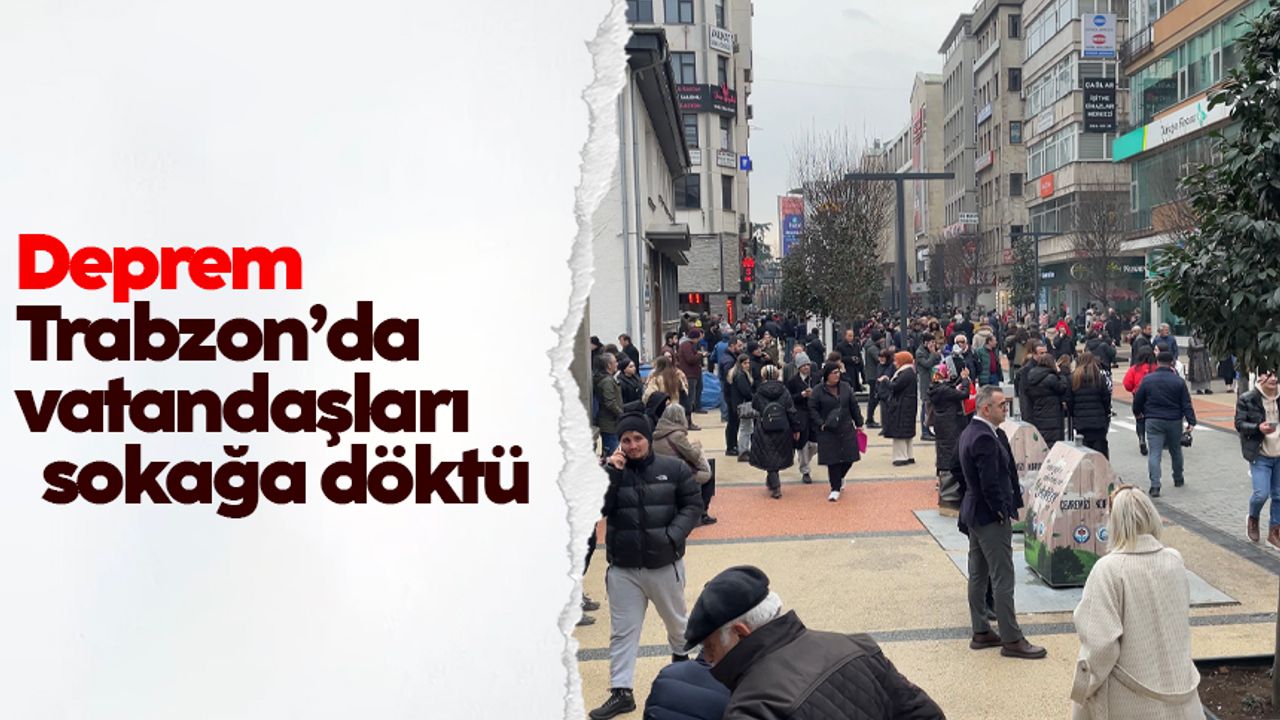 Deprem, Trabzon'da vatandaşları sokağa döktü