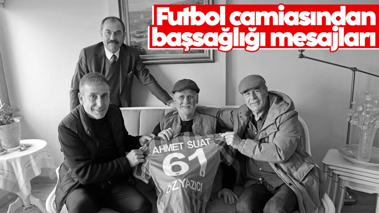 Futbol camiasından Ahmet Suat Özyazıcı için başsağlığı mesajları
