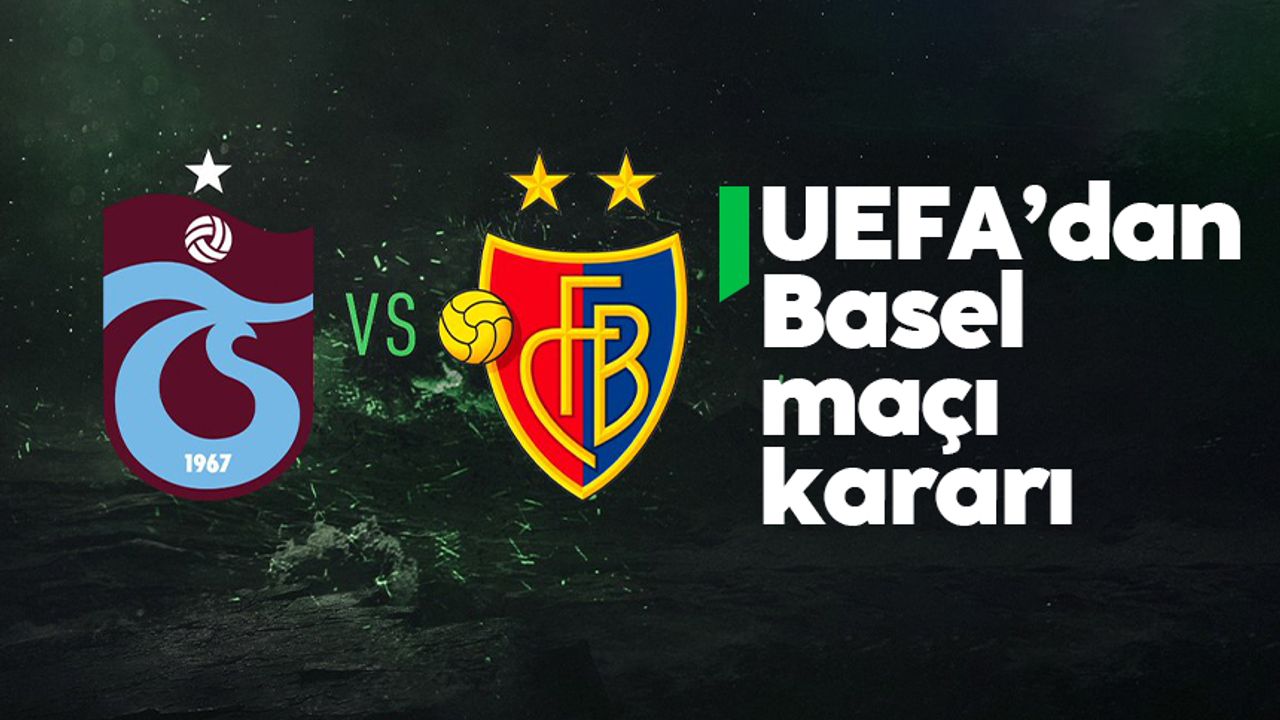 UEFA'dan Trabzonspor-Basel maçı kararı