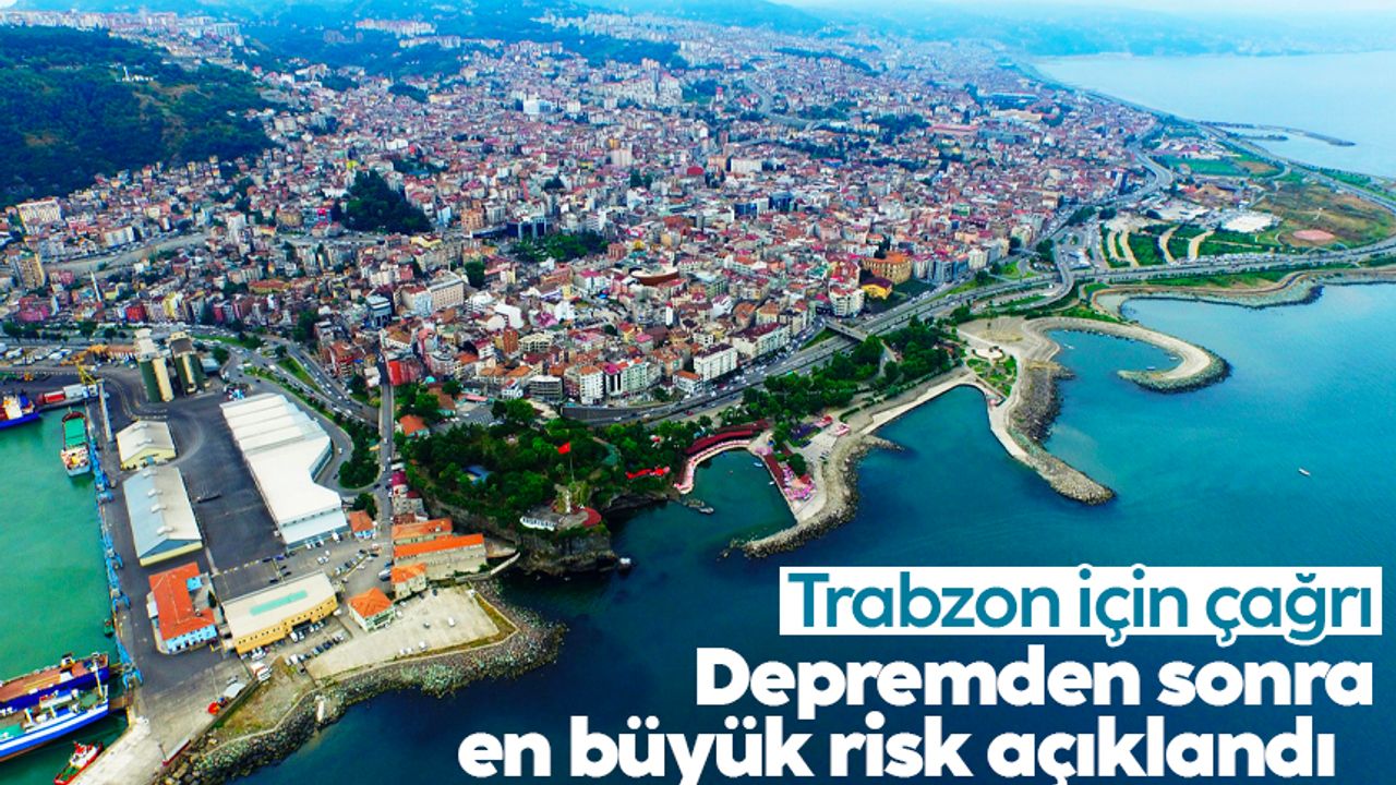Trabzon için çağrı! Depremden sonra en büyük riski açıkladı