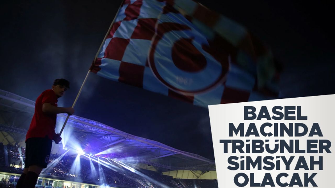 Trabzonspor - Basel maçında tribünler simsiyah olacak