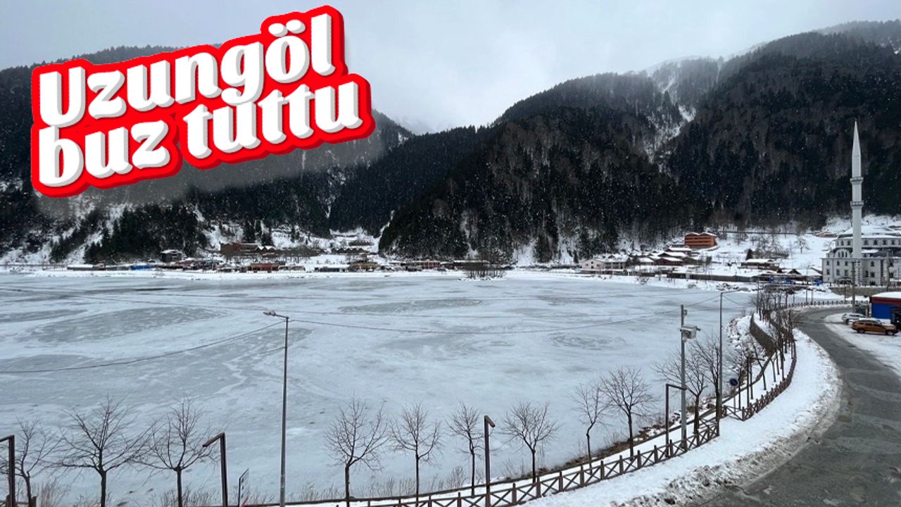 Trabzon'da Uzungöl buz tuttu