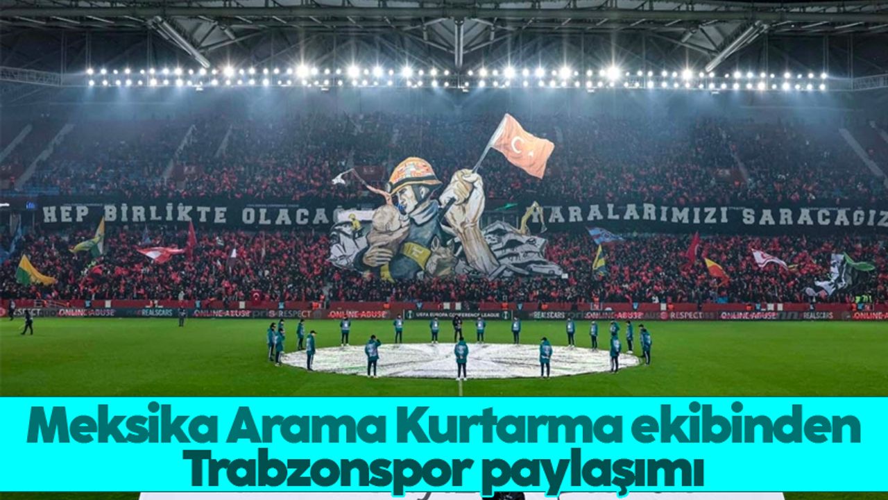 Meksika Arama Kurtarma ekibinden Trabzonspor paylaşımı