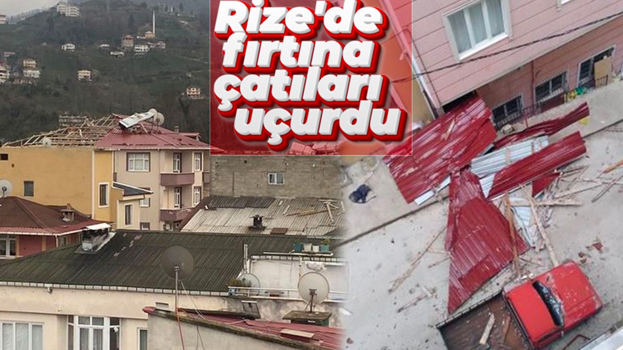 Rize'de fırtına çatıları uçurdu