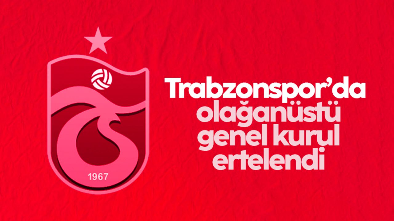 Trabzonspor'da olağanüstü genel kurul ertelendi