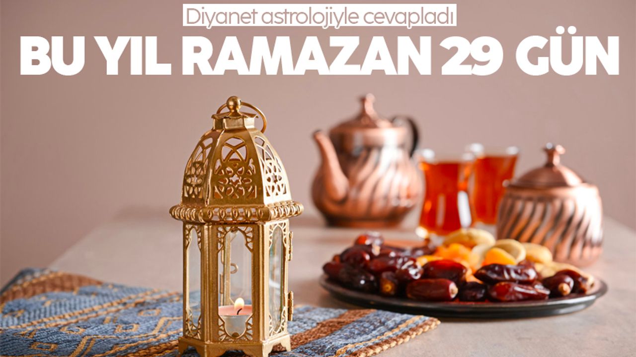 Ramazan başlıyor! Bu yıl 29 gün sürecek