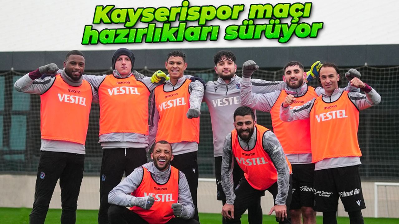 Trabzonspor'un Yukatel Kayserispor maçı hazırlıkları sürüyor