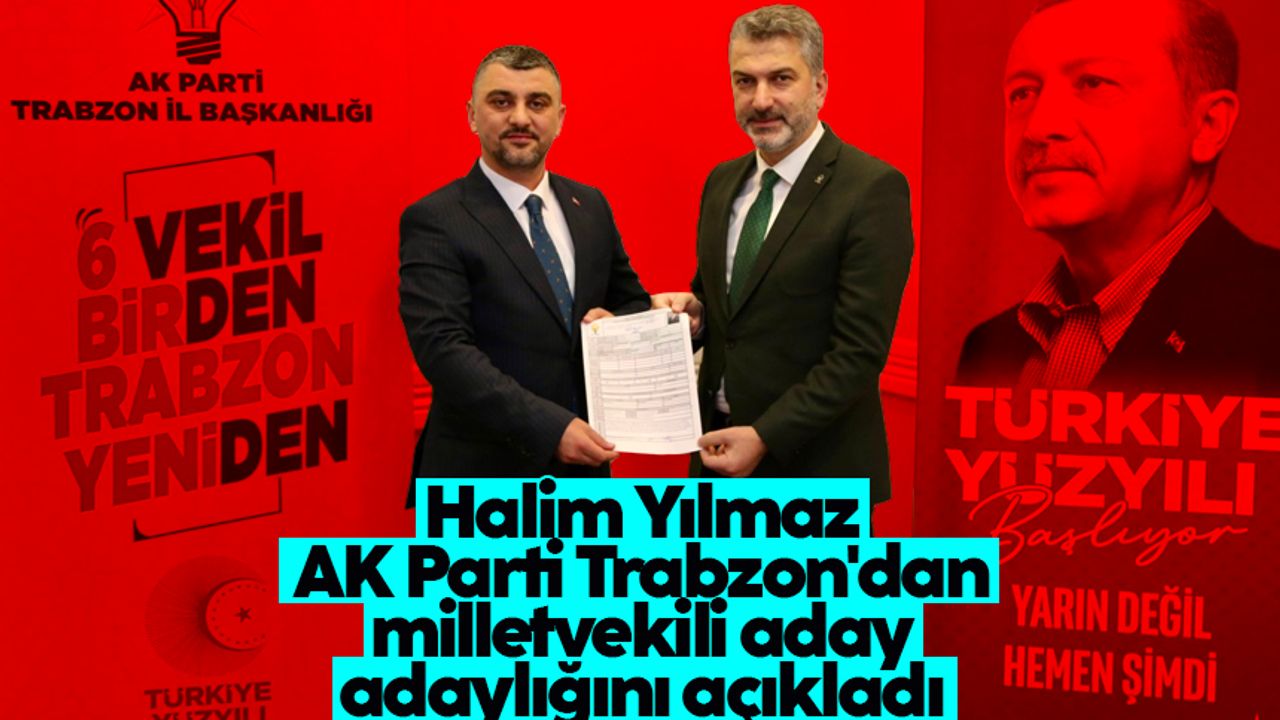 Halim Yılmaz AK Parti Trabzon'dan milletvekili aday adaylığını açıkladı