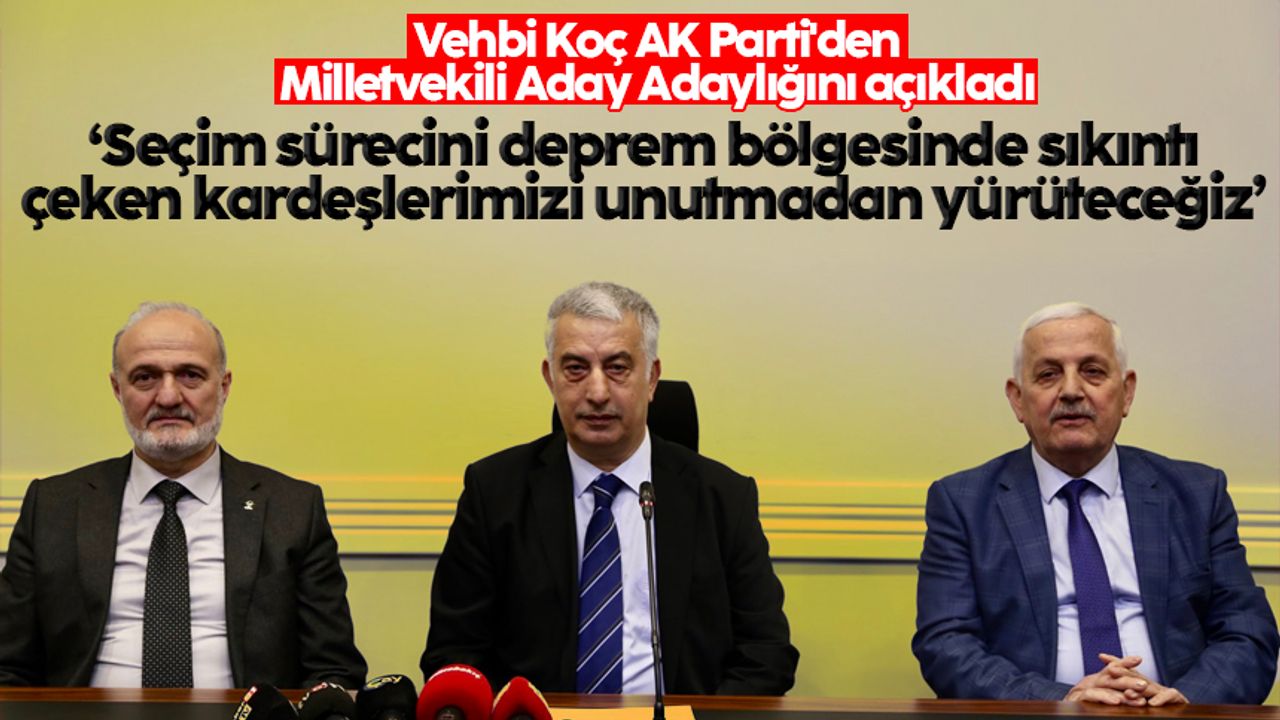 Vehbi Koç AK Parti'den Milletvekili Aday Adaylığını açıkladı