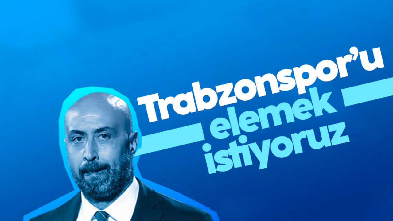Tolunay Kafkas açıkladı: Trabzonspor'u elemek istiyoruz