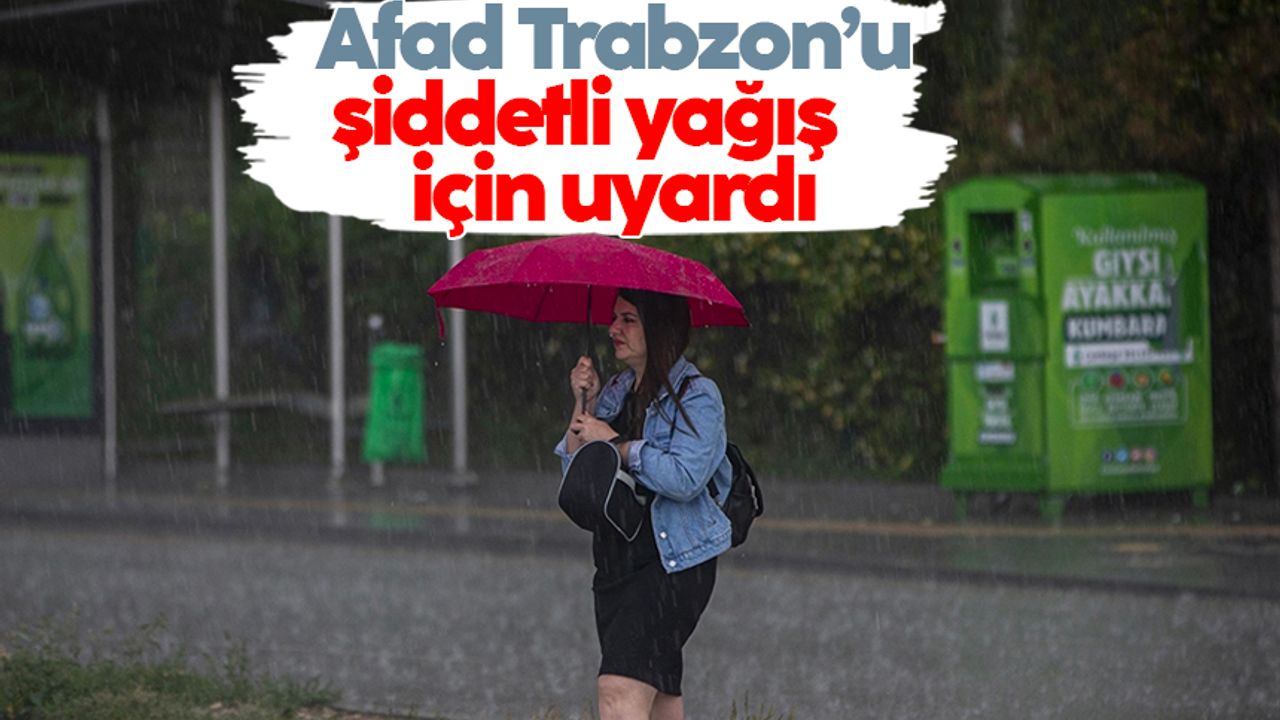 Afad Trabzon'u uyardı: Şiddetli fırtına