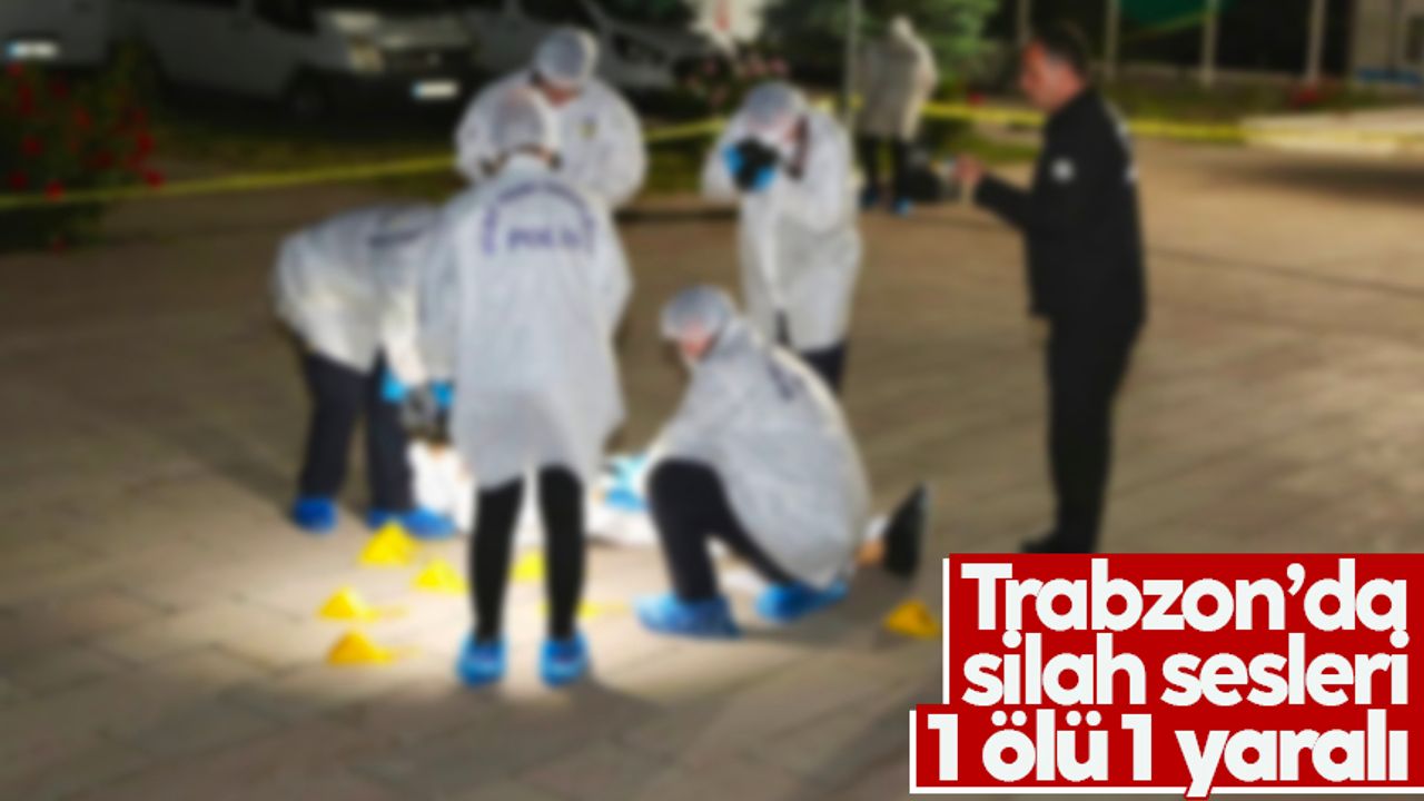 Trabzon’da silah sesleri: 1 ölü 1 yaralı