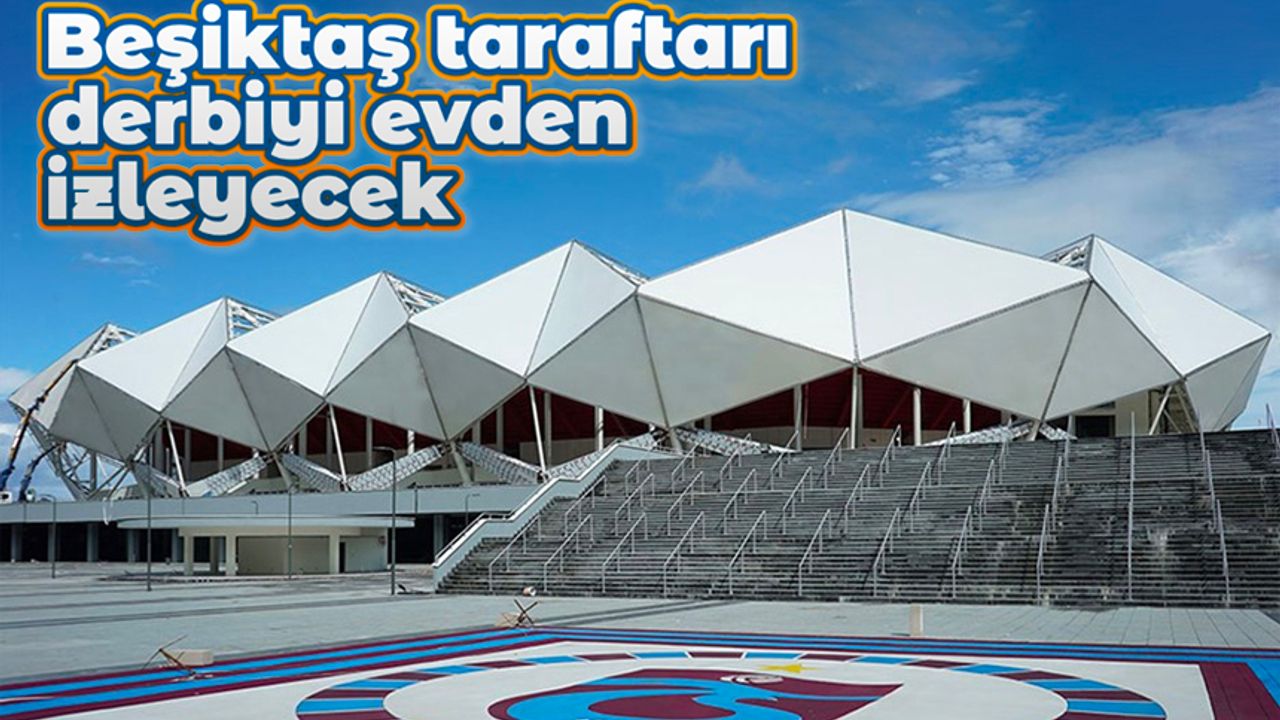 Trabzonspor - Beşiktaş maçı için deplasman taraftarı kararı
