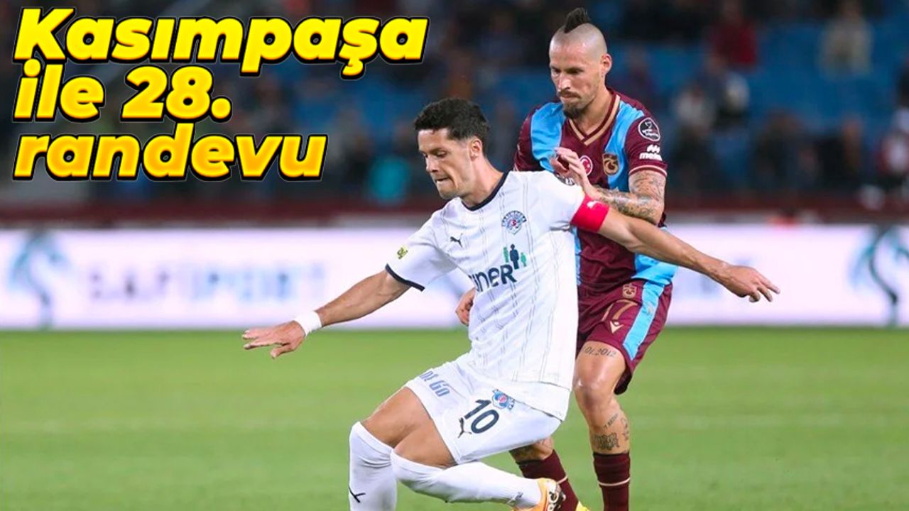 Kasımpaşa ile Trabzonspor 28. randevuda