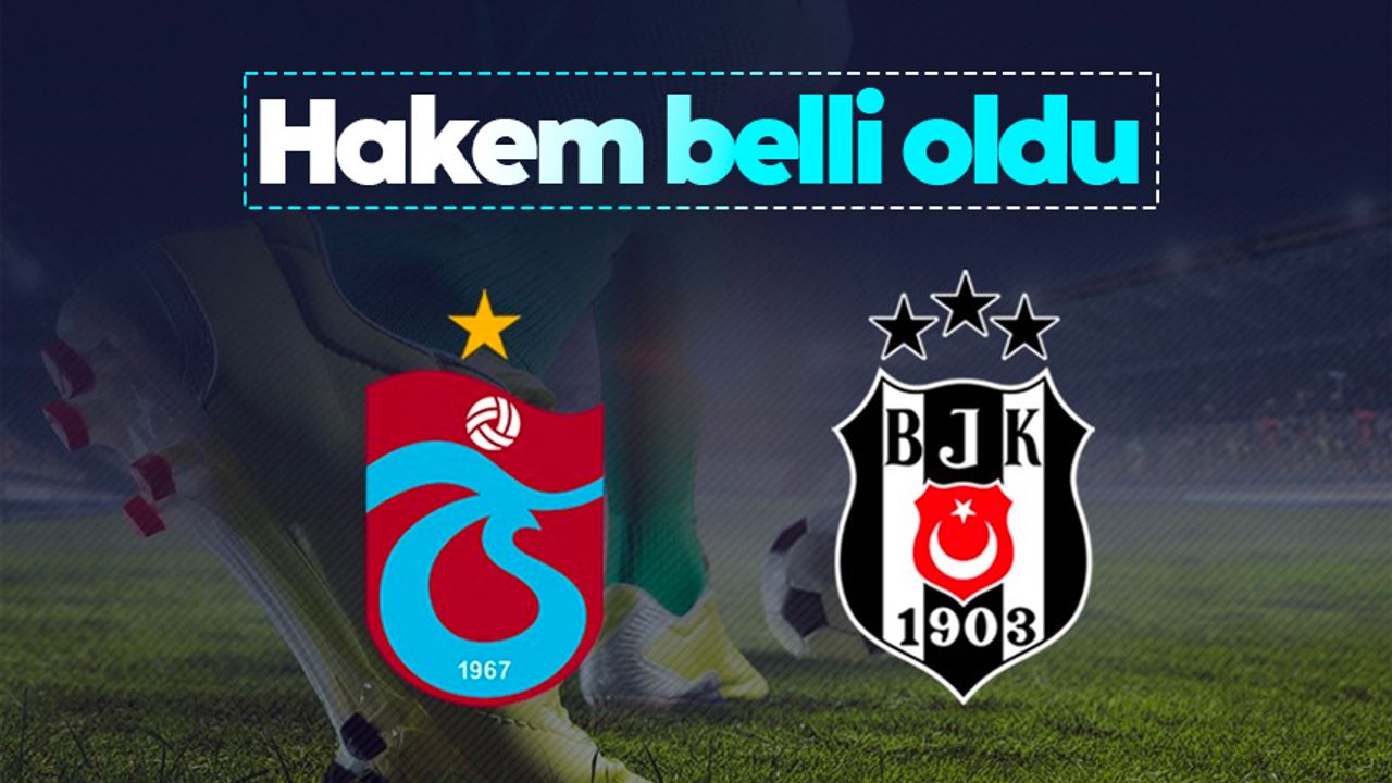 Trabzonspor’un Beşiktaş maçı hakemi belli oldu