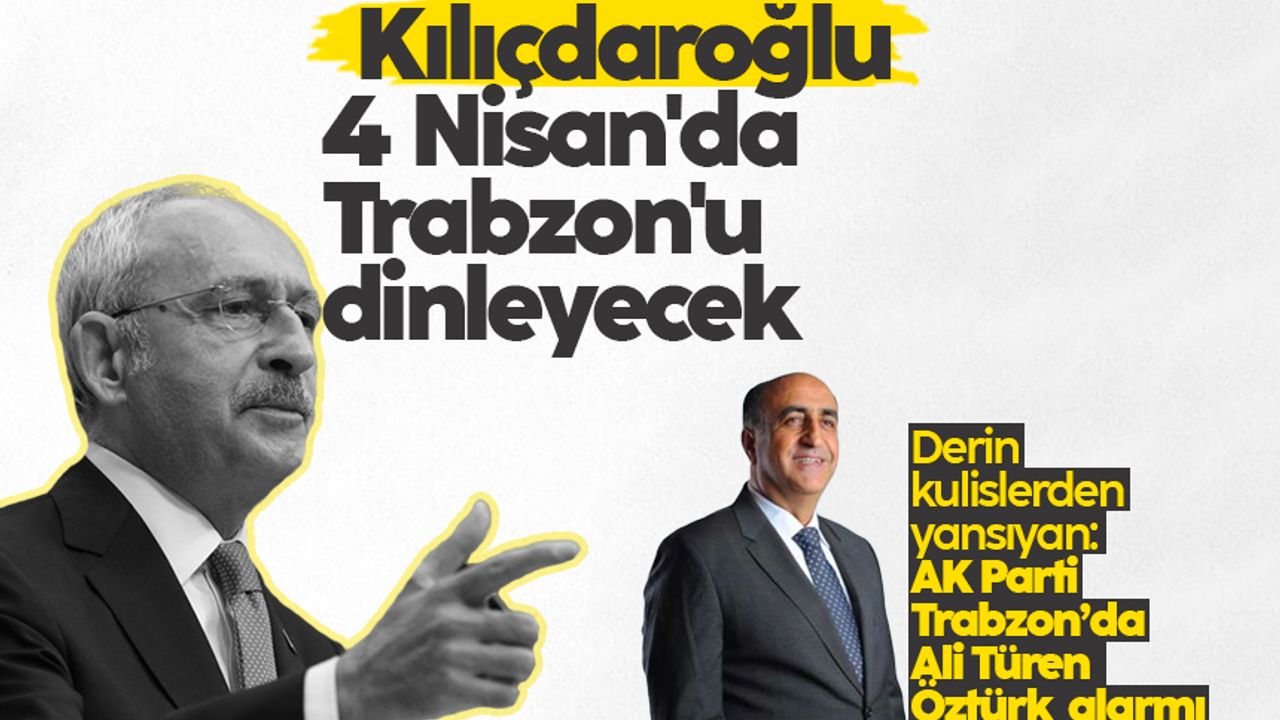 Kemal Kılıçdaroğlu, 4 Nisan'da Trabzon'u dinleyecek