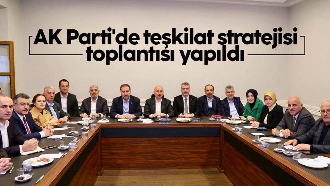AK Parti'de teşkilat stratejisi toplantısı yapıldı