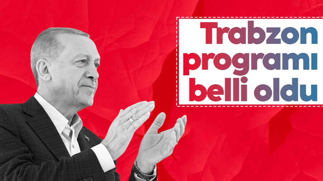 Cumhurbaşkanı Erdoğan'ın Trabzon programı belli oldu