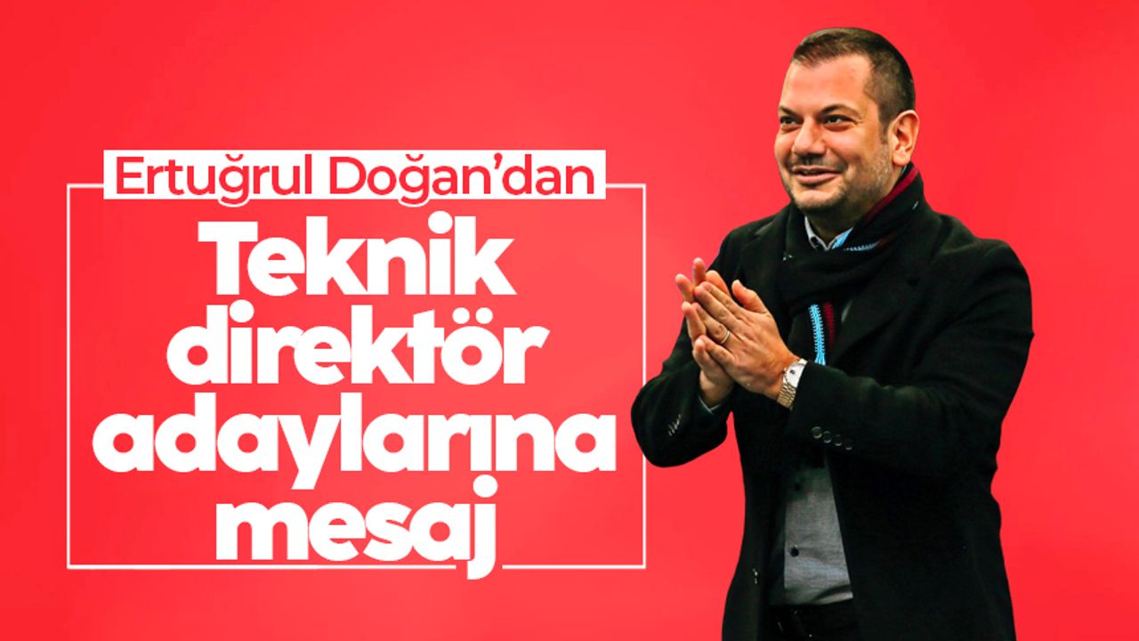 Trabzonspor'da Başkan Ertuğrul Doğan'dan teknik direktör adaylarına mesaj