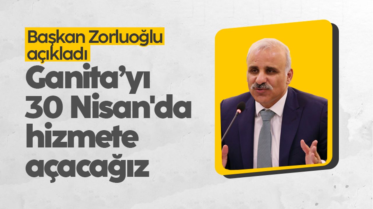 Başkan Murat Zorluoğlu, Ganita'nın hizmete gireceği tarihi açıkladı