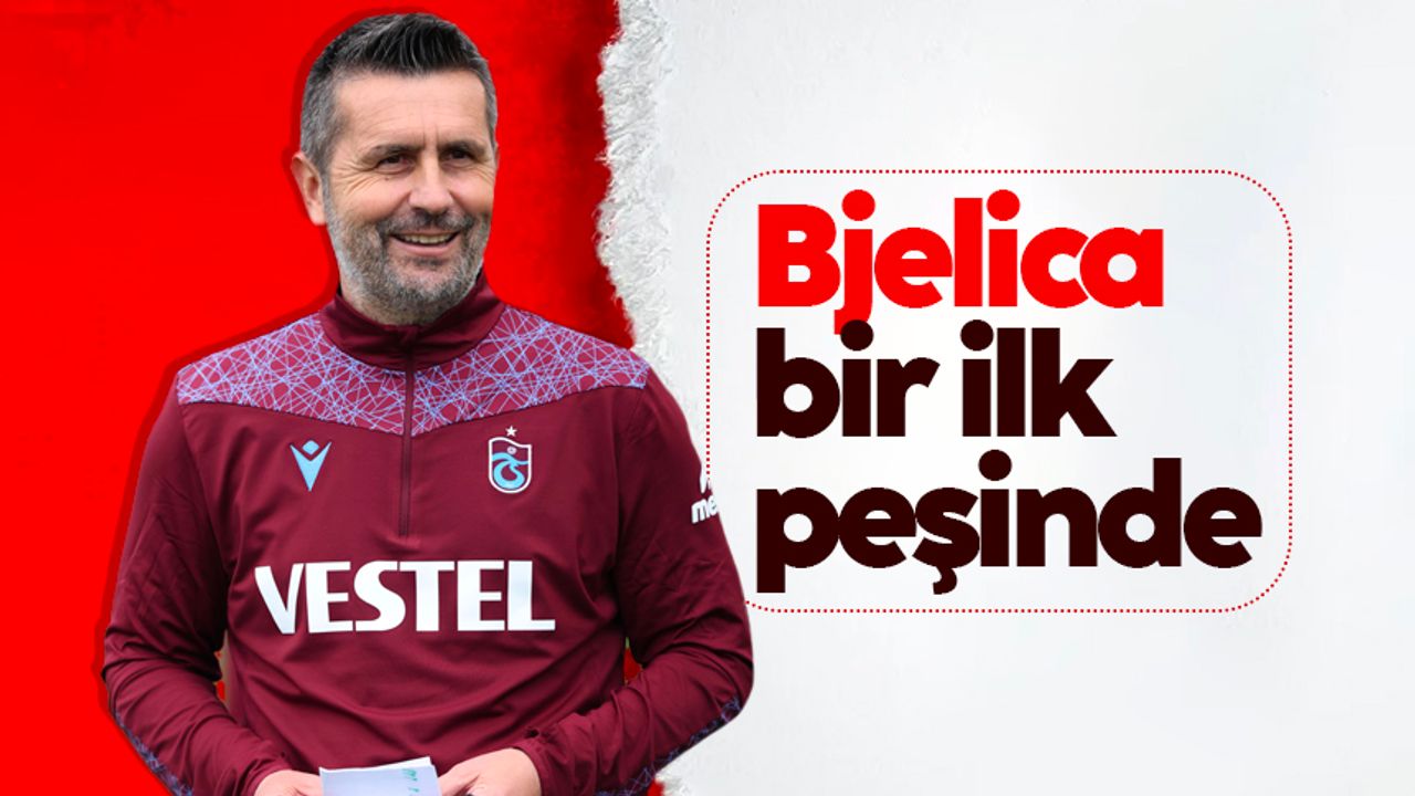 Trabzonspor'da Nenad Bjelica bir ilk peşinde