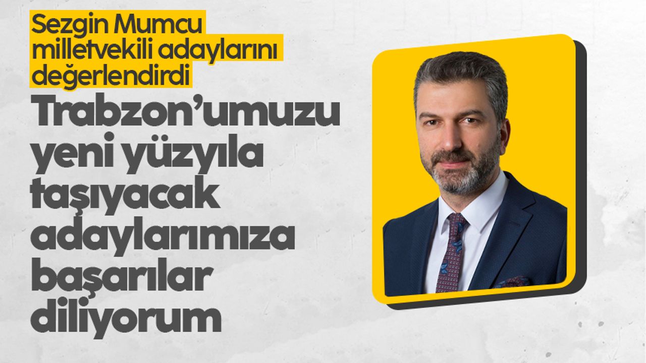 Sezgin Mumcu, Trabzon'da milletvekili adaylarını değerlendirdi