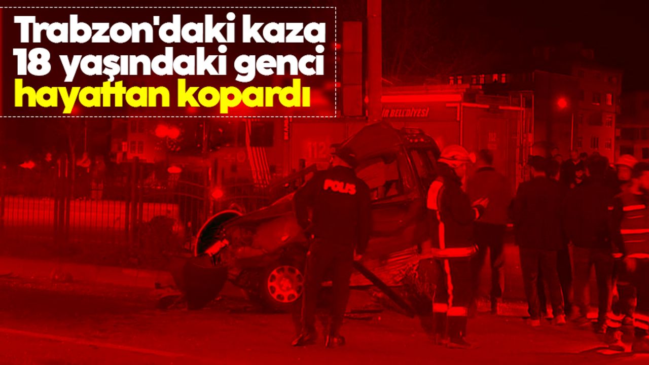 Trabzon Araklı'da feci kaza: 18 yaşındaki genç hayatını kaybetti
