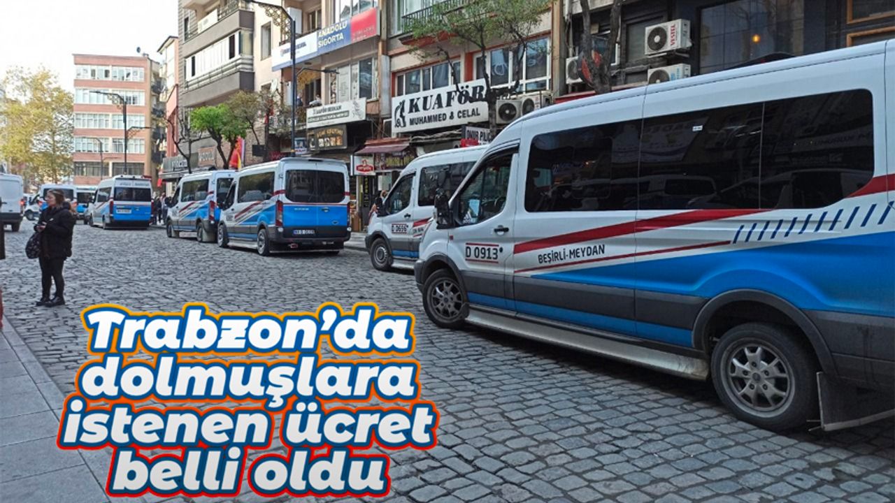 Trabzon’da dolmuşlara istenen ücret belli oldu