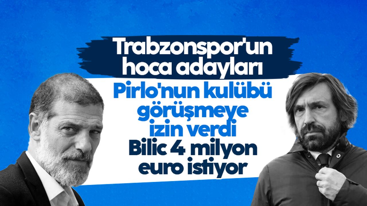 Trabzonspor'da teknik direktör adayları: Bilic ve Pirlo'da son durum