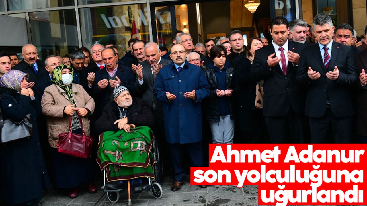 Ahmet Adanur son yolculuğuna uğurlandı