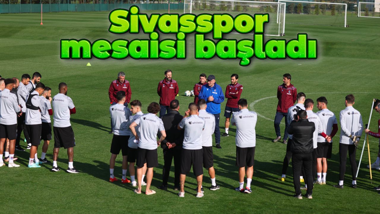 Trabzonspor'da Sivasspor mesaisi başladı