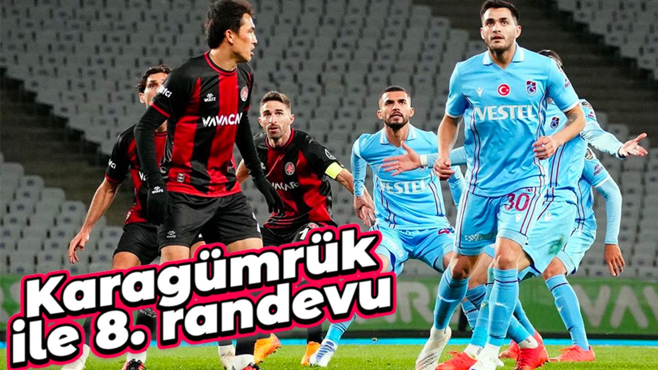 Trabzonspor ile Fatih Karagümrük 8. randevuda