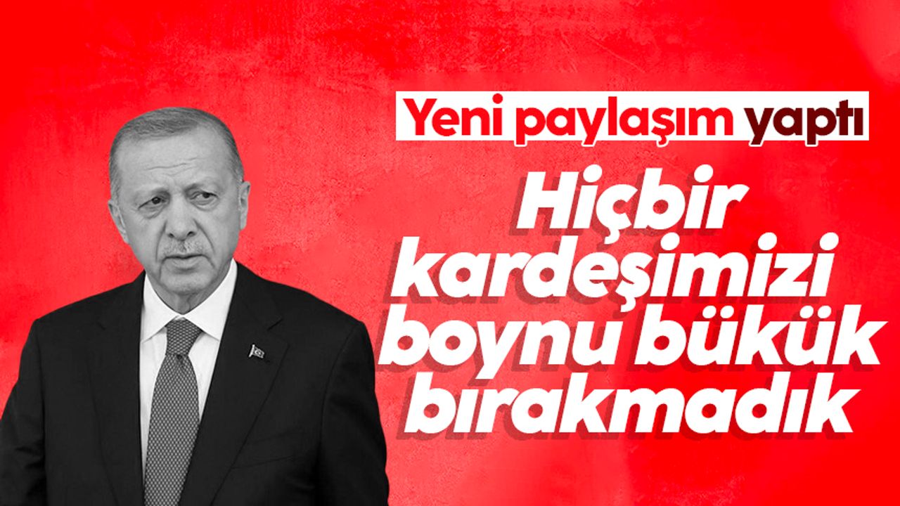 Cumhurbaşkanı Erdoğan: Hiçbir kardeşimizi boynu bükük bırakmadık