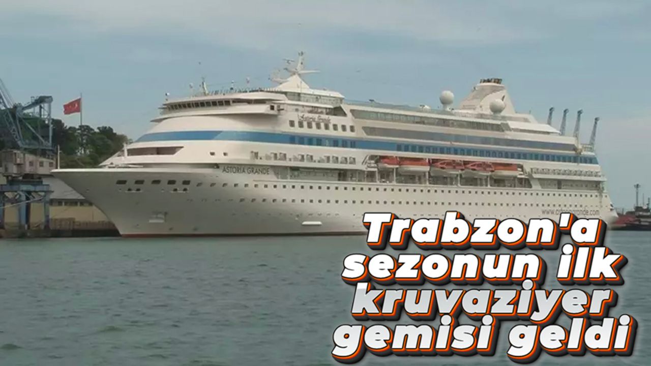 Trabzon'a sezonun ilk kruvaziyer gemisi geldi