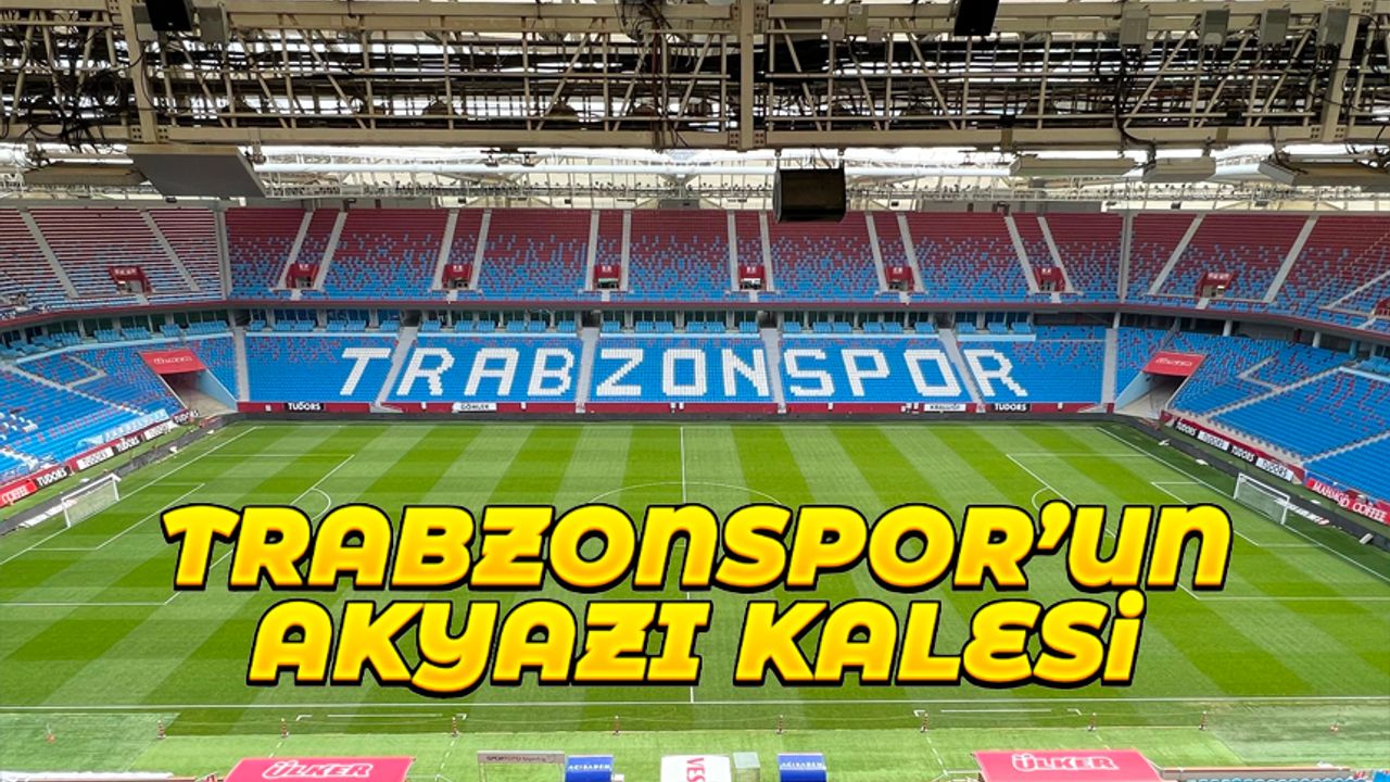Trabzonspor'un Akyazı kalesi