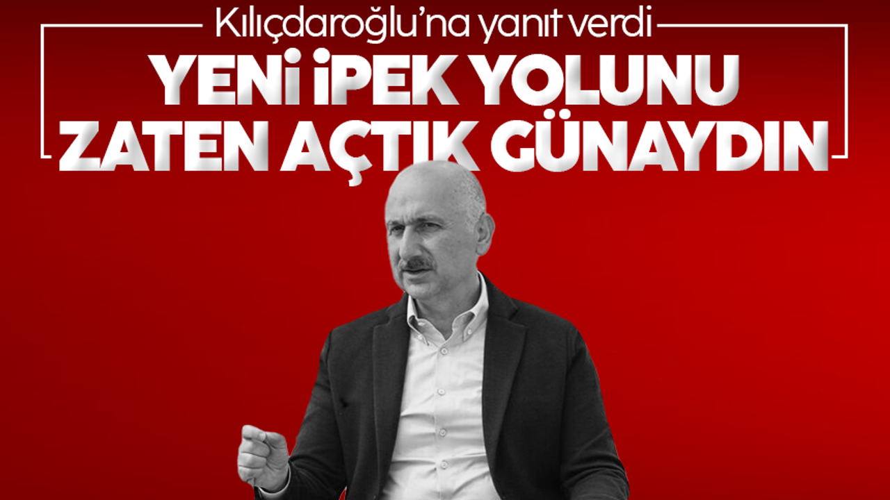 Karaismailoğlu'ndan Kılıçdaroğlu'na yanıt: 'Yeni İpek Yolu'nu zaten açtık, günaydın'