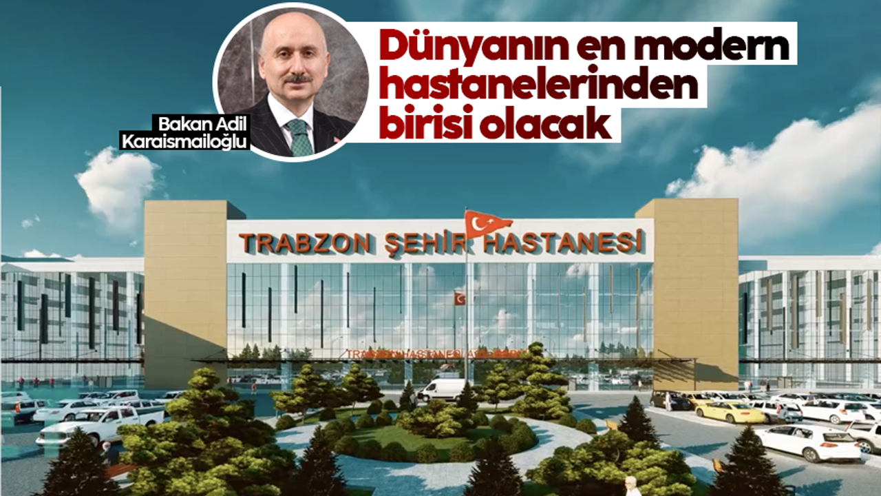 Bakan Karaismailoğlu'ndan Trabzon Şehir Hastanesi açıklaması