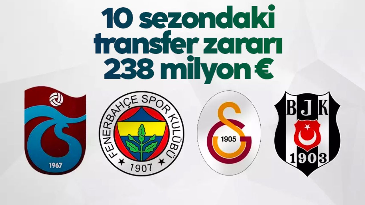 4 büyüklerin son 10 sezondaki transfer zararı 238 milyon euro