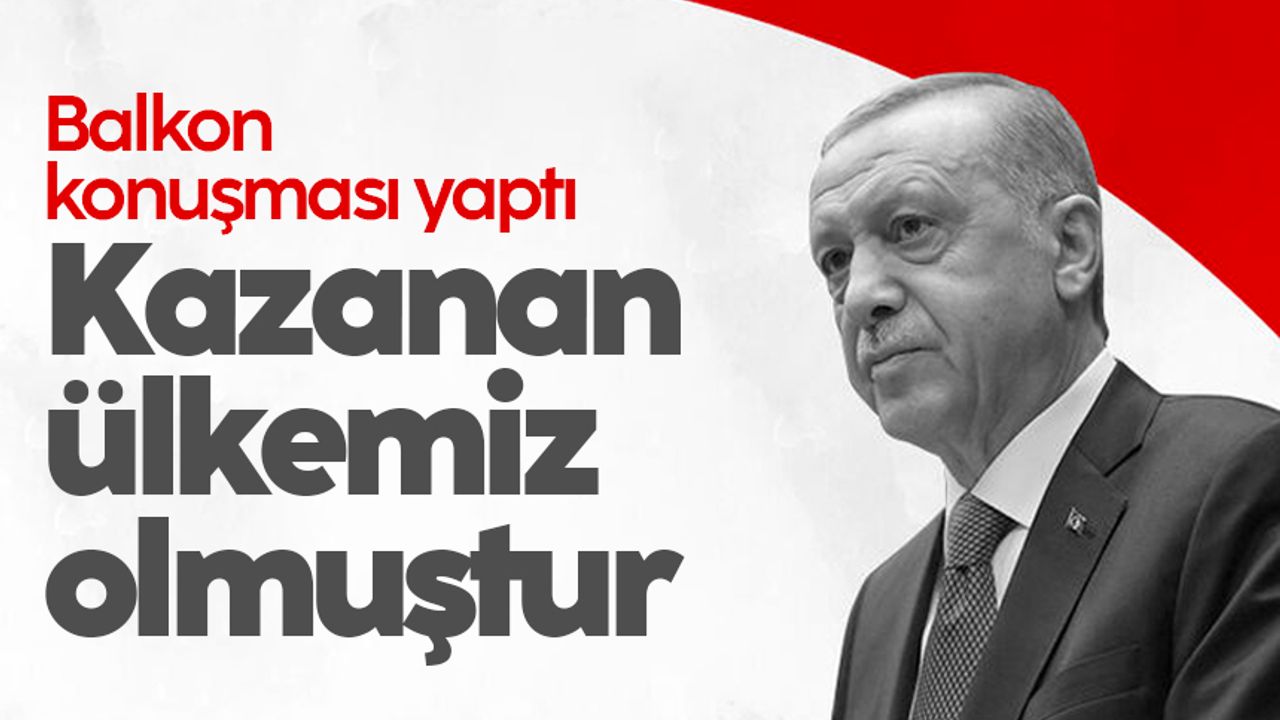 Cumhurbaşkanı Erdoğan'dan balkon konuşması: 'Kazanan ülkemiz olmuştur'