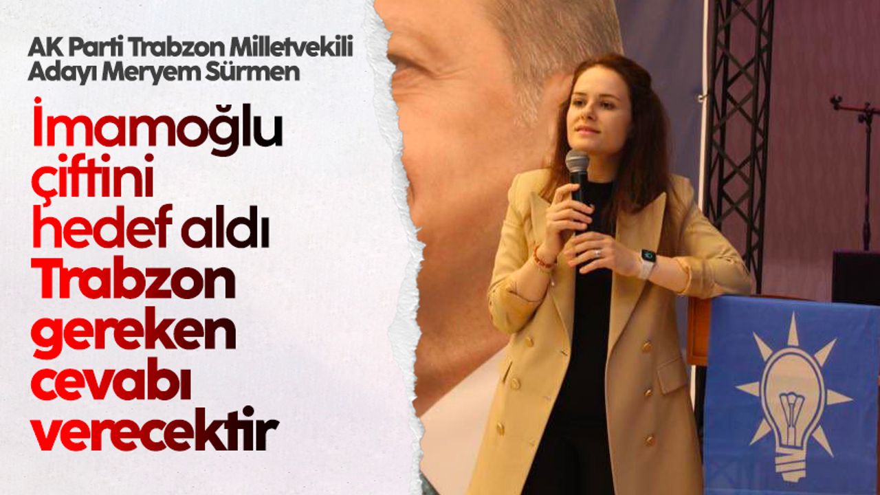 Meryem Sürmen, 'İmamoğlu' çiftini hedef aldı: 'Trabzon gereken cevabı verecektir'