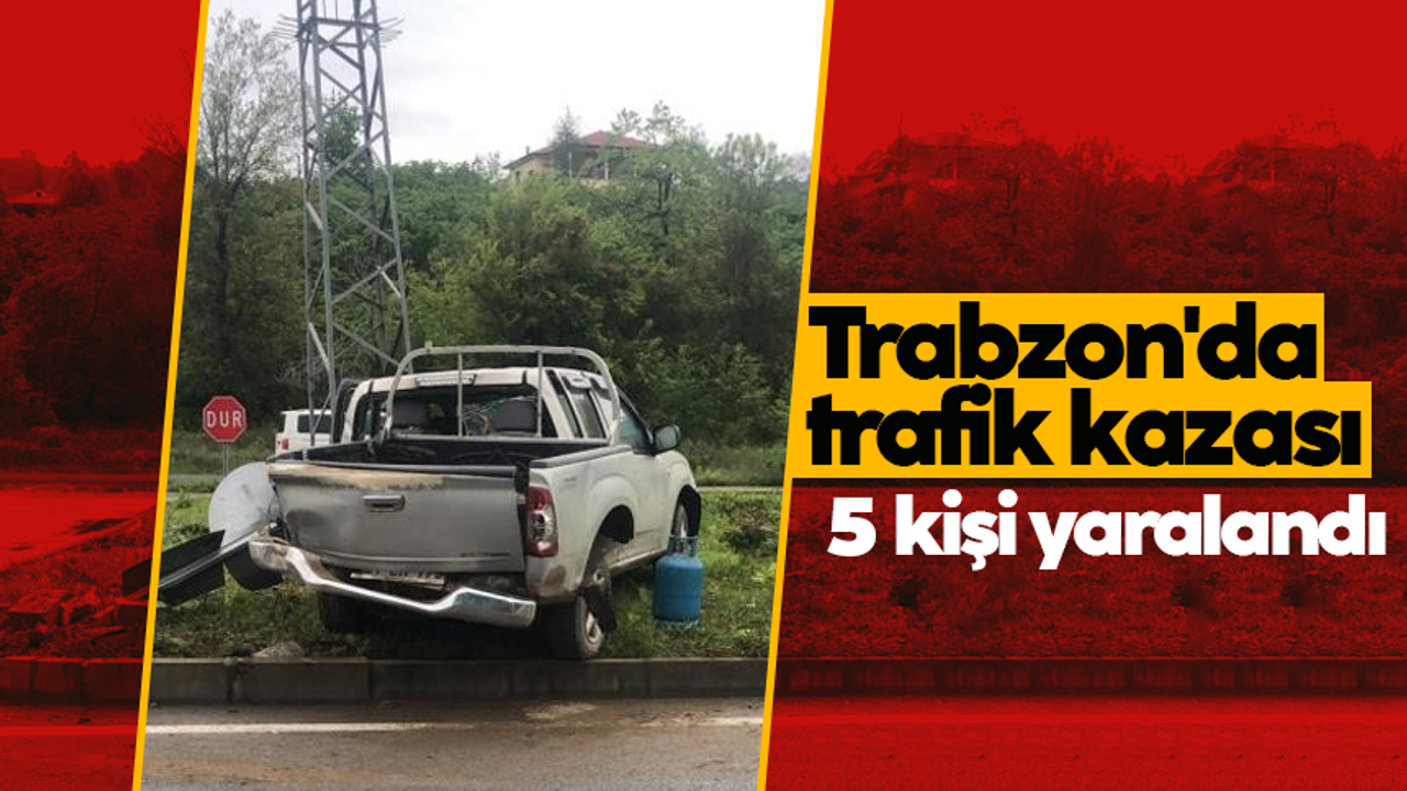 Trabzon'da trafik kazası: 5 kişi yaralandı