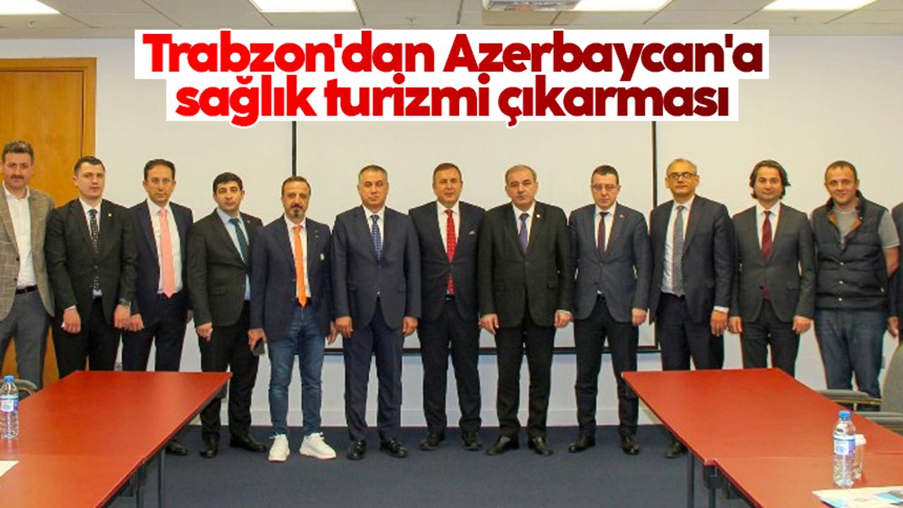 Trabzon'dan Azerbaycan'a sağlık turizmi çıkarması