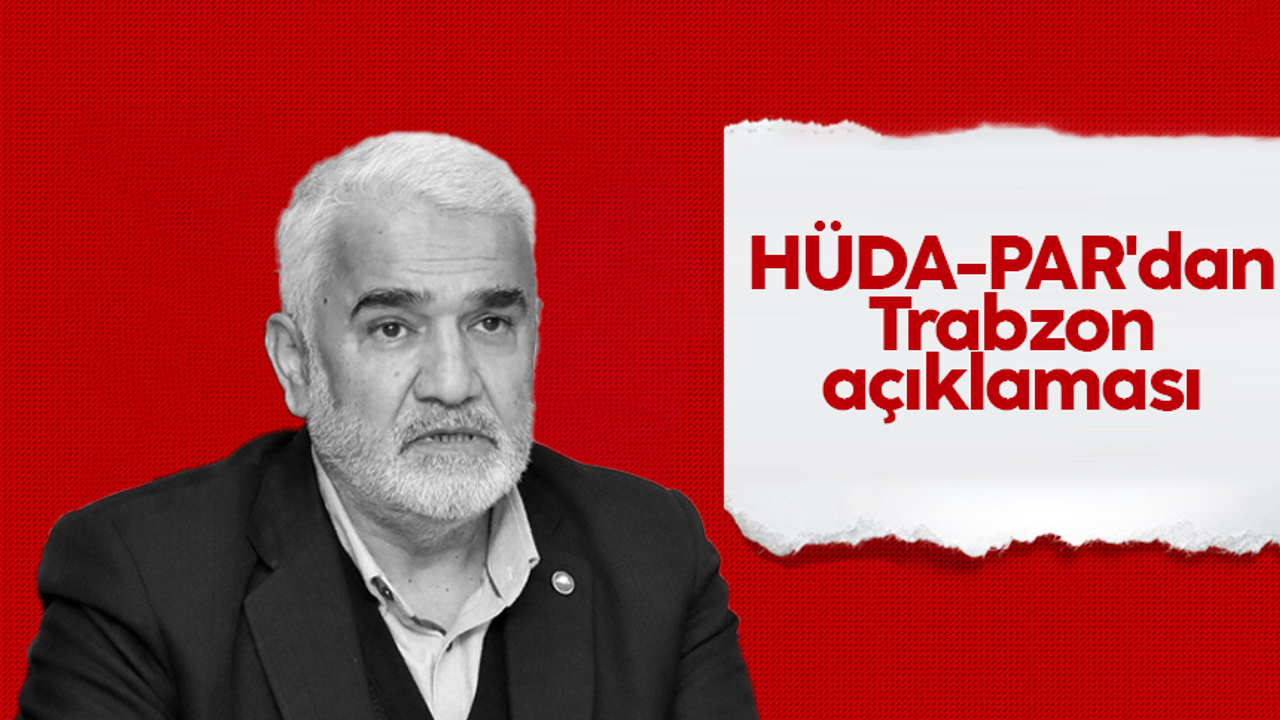 HÜDA PAR'dan Trabzon açıklaması