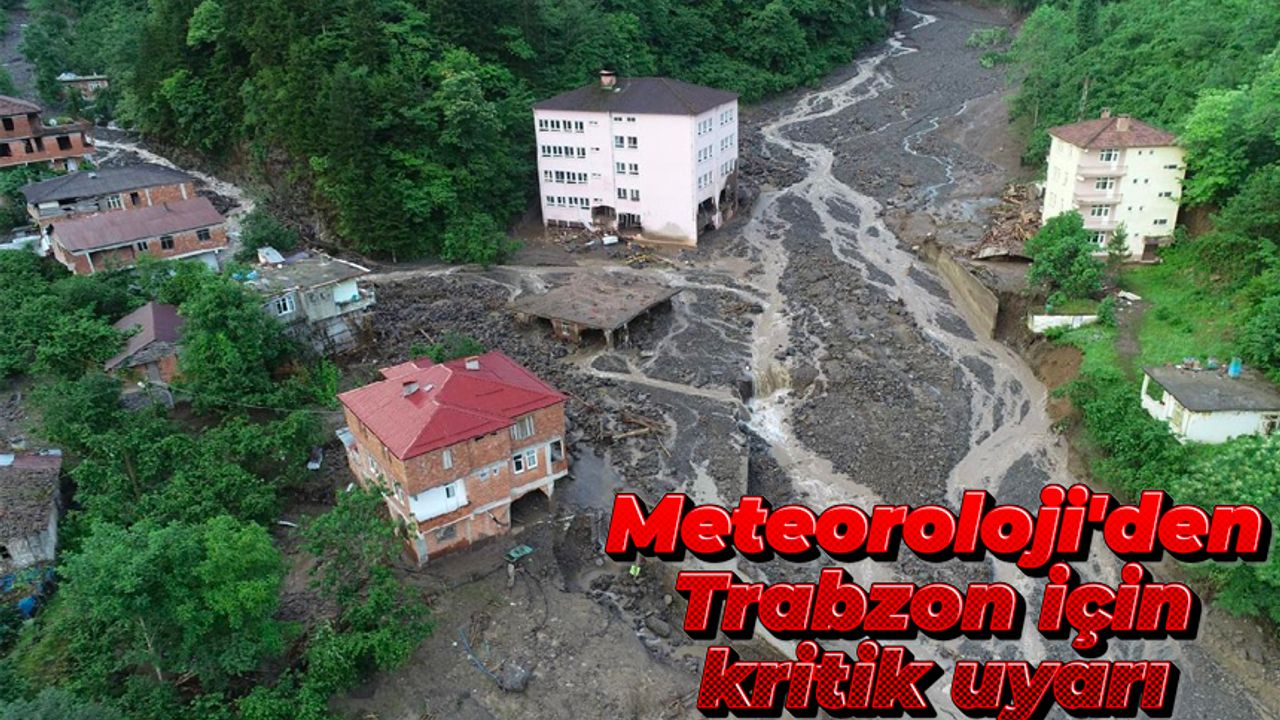 Meteoroloji'den Trabzon için kritik uyarı