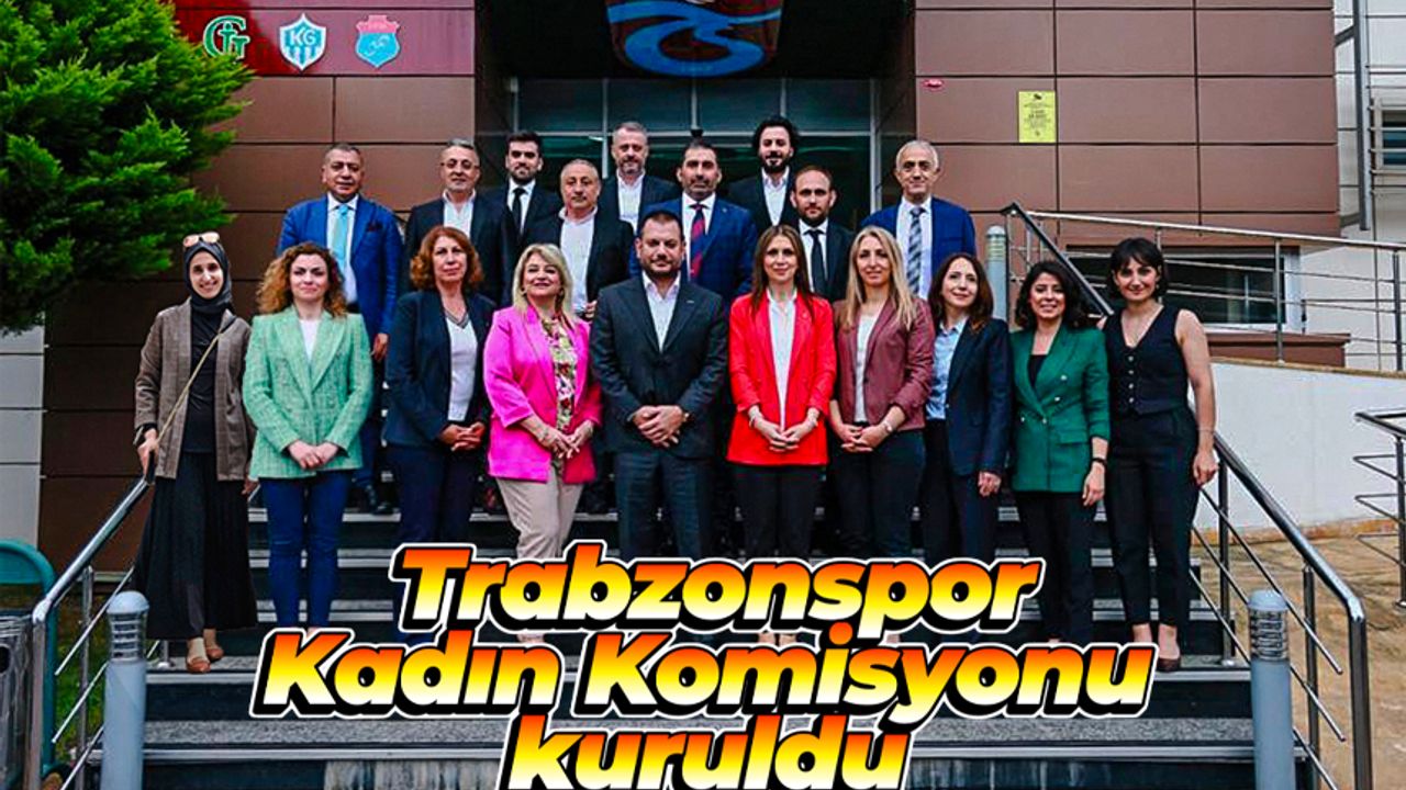 Trabzonspor'da Kadın Komisyonu kuruldu