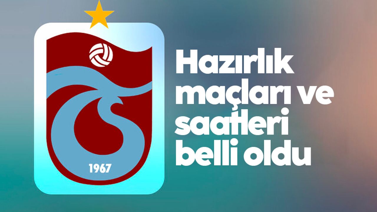 Trabzonspor'un hazırlık maçları ve saatleri belli oldu