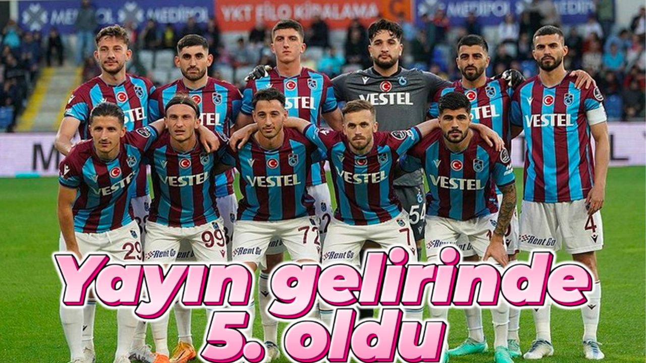 Trabzonspor yayın gelirinde 5. sırada yer aldı