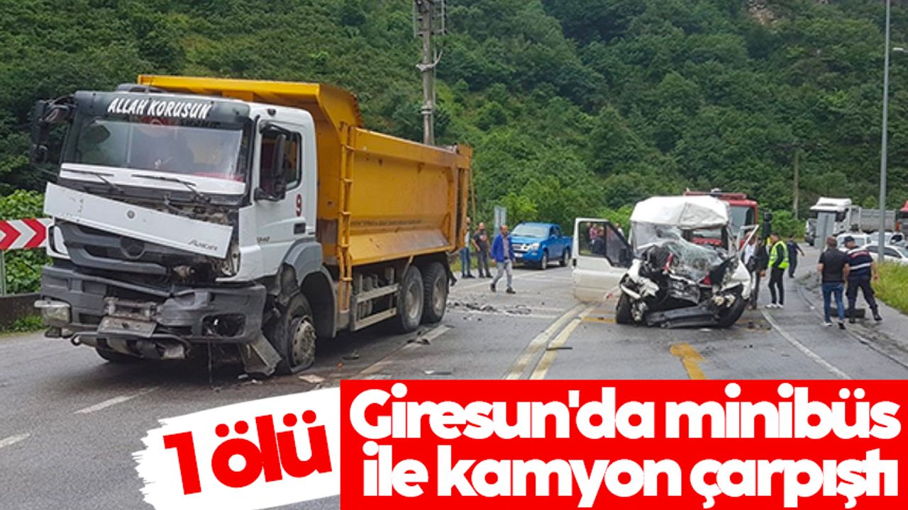 Giresun'da minibüs ile kamyon çarpıştı: 1 ölü