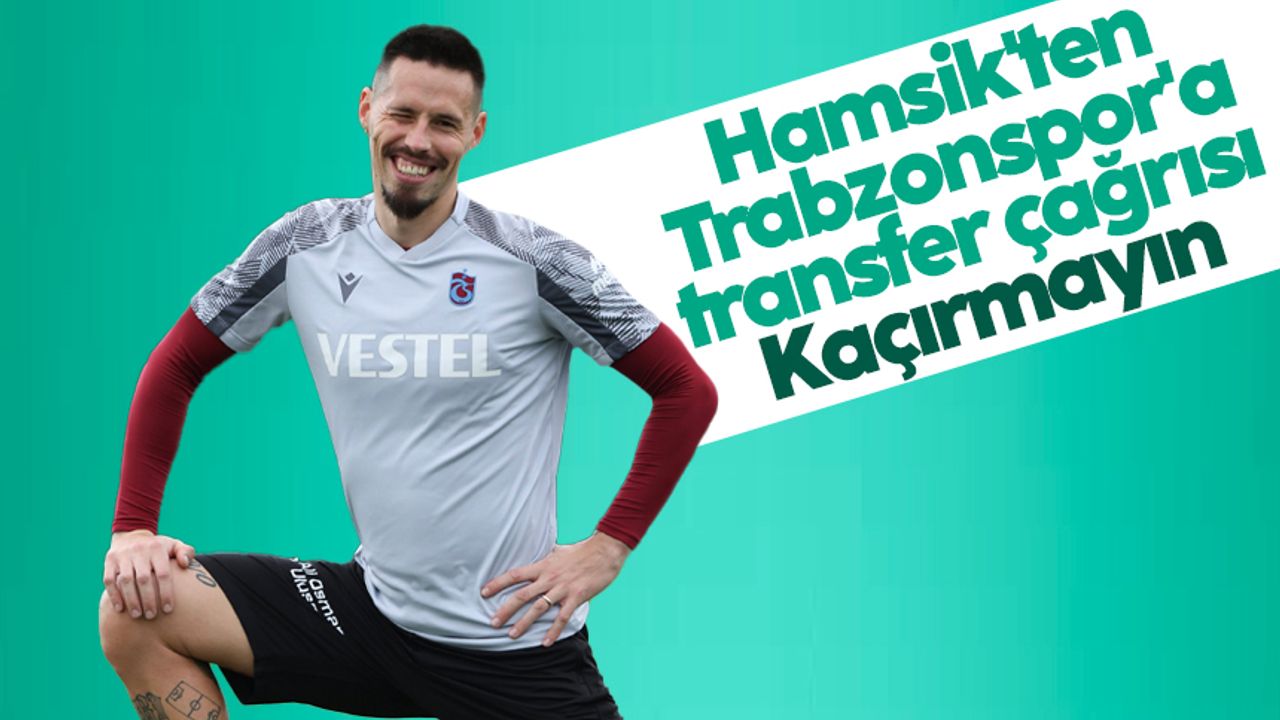 Hamsik'ten Trabzonspor'a transfer çağrısı: Kaçırmayın